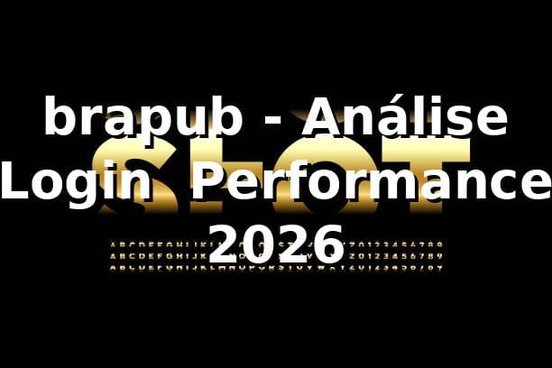 brapub - Análise Login & Performance 2026 📊
